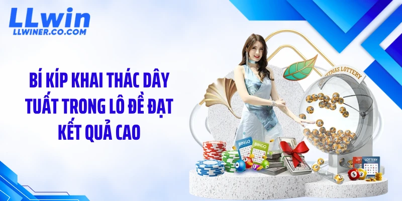 Bí kíp khai thác dây tuất trong lô đề đạt kết quả cao