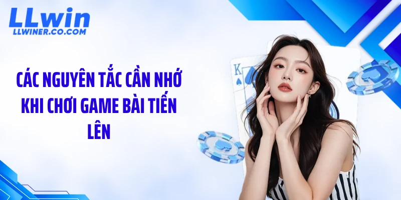 Các nguyên tắc cần nhớ khi chơi game bài tiến lên