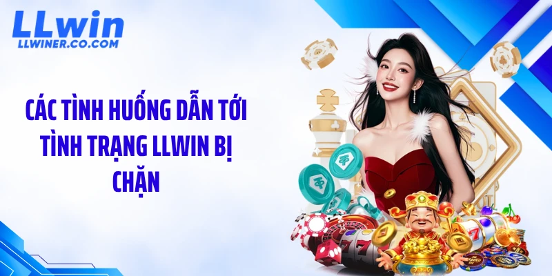 Các tình huống dẫn tới tình trạng LLWIN bị chặn