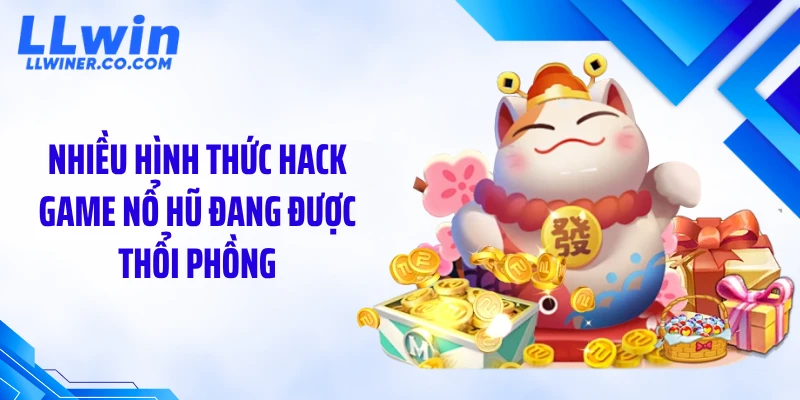 Nhiều hình thức hack game nổ hũ đang được thổi phồng