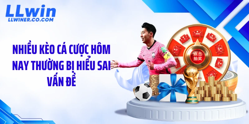 Nhiều kèo cá cược hôm nay thường bị hiểu sai vấn đề
